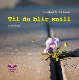 Nilsen, Lisbeth : Til du blir snill : diktroman
