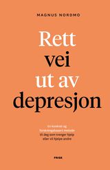 "Rett vei ut av depresjon : en konkret og forskningsbasert metode til deg som trenger hjelp eller vil"