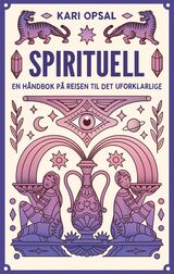 "Spirituell : en håndbok på reisen til det uforklarlige"