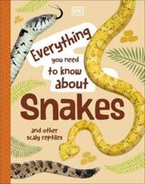 Woodward, John : Everything you need to know about snakes and other scaly reptiles