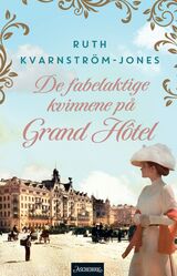 Kvarnström-Jones, Ruth : De fabelaktige kvinnene på Grand Hôtel