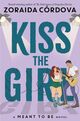 Cover photo:Kiss the girl : a Meant to be novel