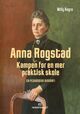 Omslagsbilde:Anna Rogstad : kampen for en mer praktisk skole : en pedagogisk biografi