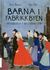 Omslagsbilde:Barna i fabrikkbyen : arbeiderliv i Kristiania 1890