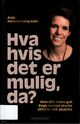 Cover photo:Hva hvis det er mulig, da? : finn ditt indre gull : bygg mental styrke : utforsk det ukjente