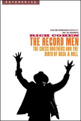 "The record men : the Chess Brothers and the birth of rock & roll"