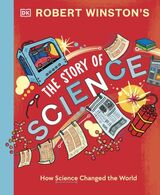Winston, Robert : The story of science : how science and technology changed the world