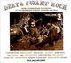 Omslagsbilde:Delta Swamp Rock : more Sounds from the South 1968-75 : at the crossroads of rock, country and soul