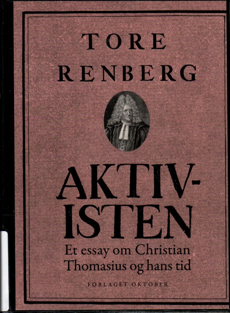 Aktivisten : et essay om Christian Thomasius og hans tid