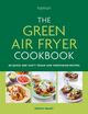 Omslagsbilde:The green air fryer cookbook : 80 quick and tasty vegan and vegetarian recipes