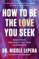 Omslagsbilde:How to be the love you seek : break cycles, find peace + heal your relationships