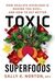 Omslagsbilde:Toxic superfoods : how oxalate overload is making you sick - and how to get better