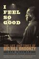 Omslagsbilde:I feel so good : the life and times of Big Bill Broonzy