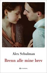 Schulman, Alex : Brenn alle mine brev : roman