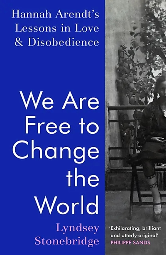 We are free to change the world : Hannah Arendt's lessons in love and disobedience