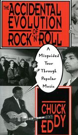 "The accidental evolution of rock'n'roll : a misguided tour through popular music"