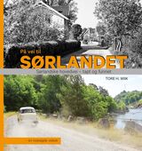 Wiik, Tore H. : På vei til Sørlandet : nostalgisk veibok : sørlandske hovedvei : Oslo-Stavanger