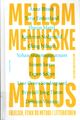 Omslagsbilde:Mellom menneske og manus : følelser, etikk og metode i litteraturen