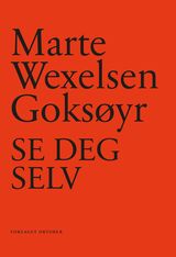 Goksøyr, Marte Wexelsen : Se deg selv