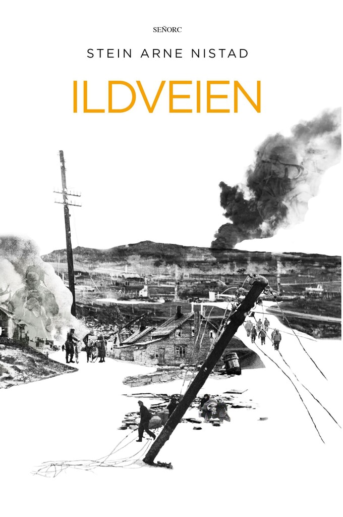 Ildveien : roman : et historisk drama fra krigen i Finnmark og på Nordkalotten 1944–1945