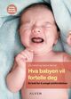 Omslagsbilde:Hva babyen vil fortelle deg : en bok for å unngå misforståelser