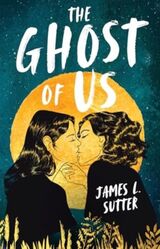 Sutter, James L. : The ghost of us