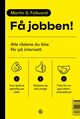 Cover photo:Få jobben! : alle rådene du ikke får på internett