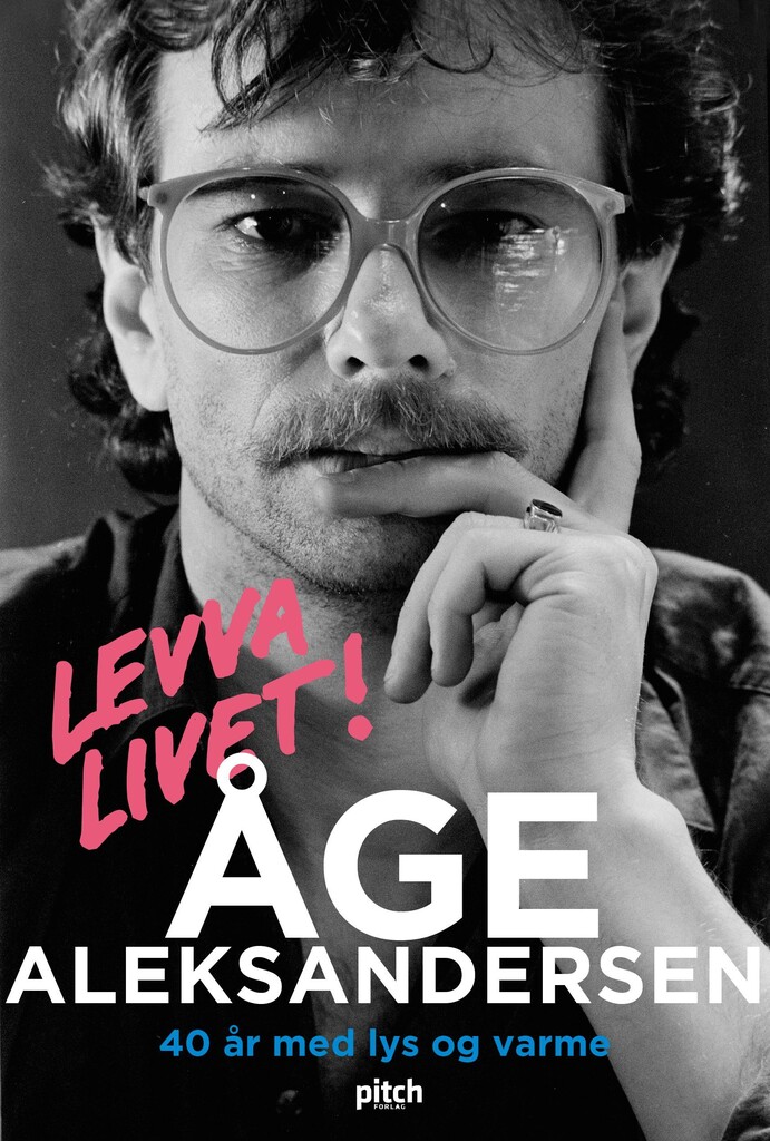 Levva livet! : Åge Aleksandersen : 40 år med lys og varme