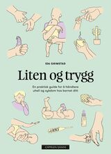 Grimstad, Ida : Liten og trygg : en praktisk guide for å håndtere uhell og sykdom hos barnet ditt