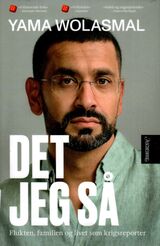 "Det jeg så : flukten, familien og livet som krigsreporter"