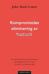 Kompromissløs eliminering av hastverk : hvordan holde deg emosjonelt sunn og åndelig leven i vår tids stressende, kaotiske hverdag
