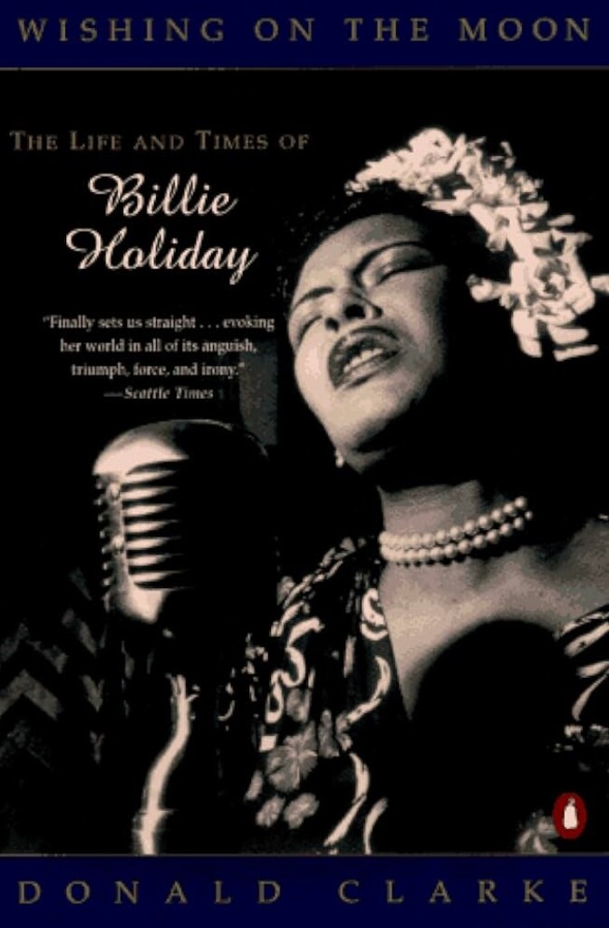 Wishing on the moon : the life and times of Billie Holiday