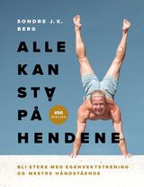 "Alle kan stå på hendene : bli sterk med egenvektstrening og mestre håndstående"