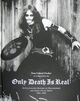 Omslagsbilde:Only death is real : an illustrated history of Hellhammer and early Celtic Frost, 1981-1985