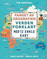 Marshall, Tim : Fanget av geografien : verden forklart med 12 enkle kart