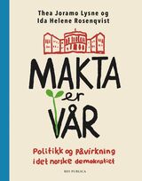Makta er vår : politikk og påvirkning i det norske demokratiet