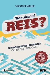 "Kor ska' vi reis? : 10 geografiske labyrinter og 319 destinasjoner"