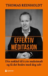 Effektiv meditasjon : din nøkkel til å yte maksimalt og få det bedre med deg selv