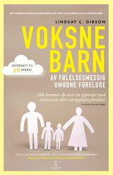 "Voksne barn av følelsesmessig umodne foreldre : slik kommer du over en oppvekst med avvisende eller"