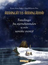 Árrangáttis Árrangáddái : fortellinger fra stjernehimmelen og andre eventyr fra Sápmi