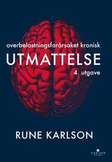 Karlson, Rune : Utmattelse : hva det er, hvordan samfunnet legger til rette for det, og hvordan du kommer deg ut av det