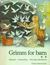 Cover photo:Grimm for barn : Askepott ; Tommeliten ; Den tapre skredderen