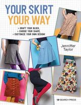 Taylor, Jenniffer : Your skirt, your way : draft your block, choose your shape, customize your own design