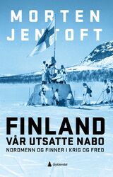 Jentoft, Morten : Finland : vår utsatte nabo : nordmenn og finner i krig og fred