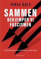 Bals, Jonas : Sammen bekjemper vi fascismen : strategier for antifascister i dag