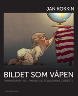 Kokkin, Jan : Bildet som våpen : karikaturer i politikkens og religionens tjeneste