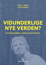 Søvik, Atle Ottesen : Vidunderlige nye verden? : kunstig intelligens, etikk og menneskesyn