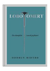 Midtbø, Oddrun : Lobotomert : ein skamplett i psykiatrihistoria