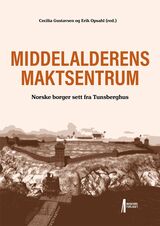 Gustavsen, Cecilia : Middelalderens maktsentrum : norske borger sett fra Tunsberghus