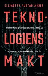 Asser, Elisabeth Austad : Teknologiens makt : hvordan kunstig intelligens forfører, frister og utøver makt - og hva vi kan gjøre med det